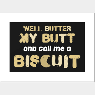 Well Butter My Butt And Call Me A Biscuit Posters and Art